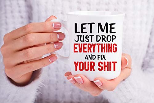 Funny Sarcastic Coffee Mug - Let Me Drop Everything And Start - 11oz