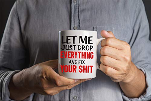 Funny Sarcastic Coffee Mug - Let Me Drop Everything And Start - 11oz