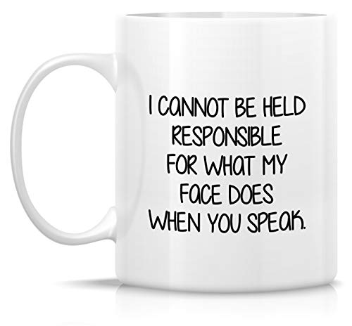 Funny I Cannot Be Held Responsible For What My Face Does Mug - White 11 Oz