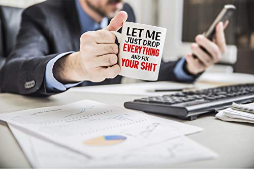 Funny Sarcastic Coffee Mug - Let Me Drop Everything And Start - 11oz