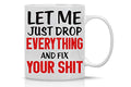 Funny Sarcastic Coffee Mug - Let Me Drop Everything And Start - 11oz