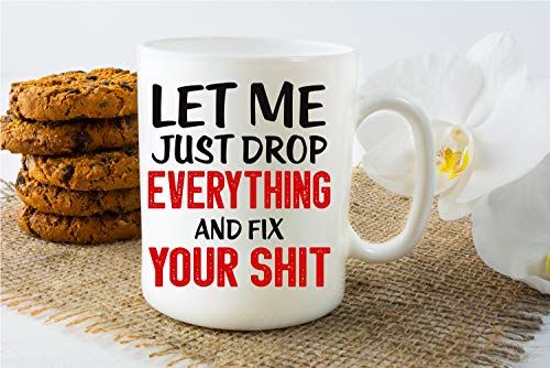 Funny Sarcastic Coffee Mug - Let Me Drop Everything And Start - 11oz
