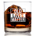 Old Lives Matter Whiskey Glass 11 oz - Funny Retirement Birthday Gift for Dad