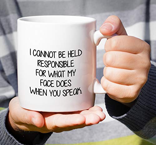 Funny I Cannot Be Held Responsible For What My Face Does Mug - White 11 Oz